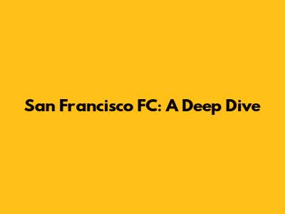 San Francisco FC: A Deep Dive