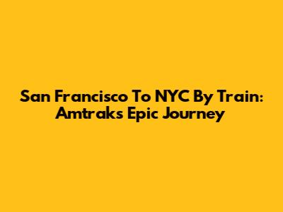 San Francisco To NYC By Train: Amtrak's Epic Journey