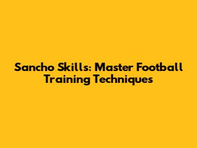 Sancho Skills: Master Football Training Techniques