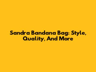 Sandra Bandana Bag: Style, Quality, And More