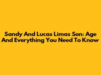 Sandy And Lucas Lima's Son: Age And Everything You Need To Know