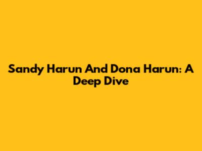 Sandy Harun And Dona Harun: A Deep Dive