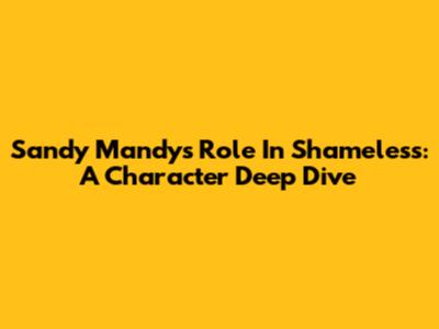 Sandy Mandy's Role In Shameless: A Character Deep Dive