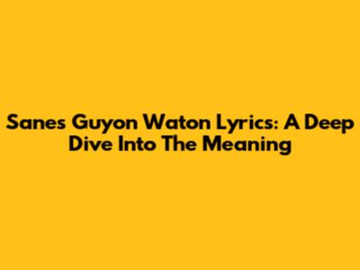 Sanes Guyon Waton Lyrics: A Deep Dive Into The Meaning