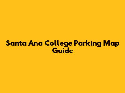 Santa Ana College Parking Map Guide