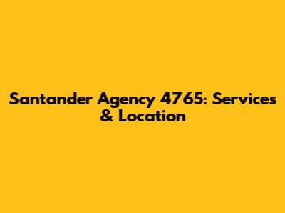 Santander Agency 4765: Services & Location