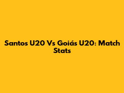 Santos U20 Vs Goiás U20: Match Stats