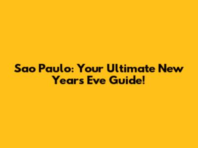 Sao Paulo: Your Ultimate New Year's Eve Guide!