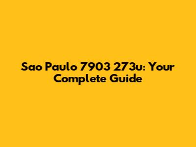 Sao Paulo 7903 273u: Your Complete Guide