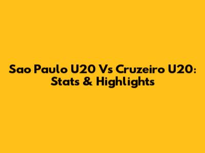 Sao Paulo U20 Vs Cruzeiro U20: Stats & Highlights