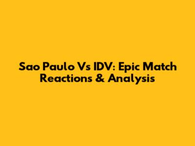 Sao Paulo Vs IDV: Epic Match Reactions & Analysis