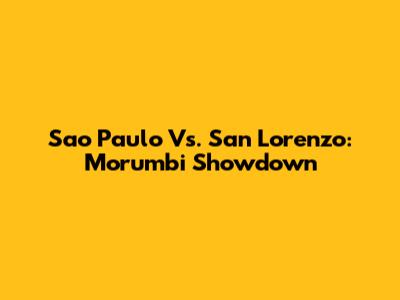 Sao Paulo Vs. San Lorenzo: Morumbi Showdown