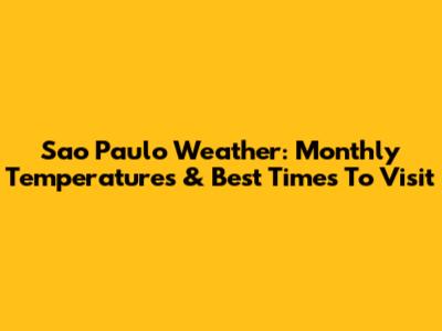 Sao Paulo Weather: Monthly Temperatures & Best Times To Visit