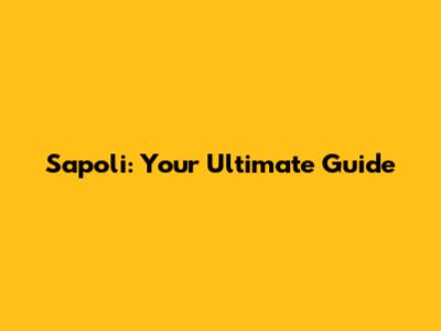 Sapoli: Your Ultimate Guide