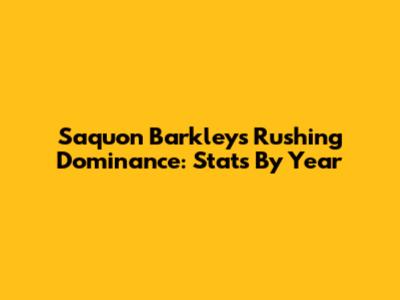 Saquon Barkley's Rushing Dominance: Stats By Year