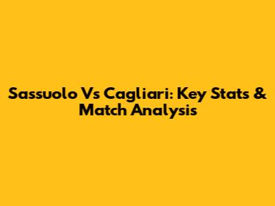 Sassuolo Vs Cagliari: Key Stats & Match Analysis