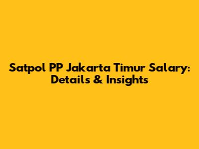 Satpol PP Jakarta Timur Salary: Details & Insights