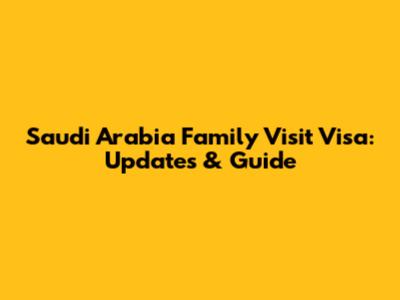 Saudi Arabia Family Visit Visa: Updates & Guide