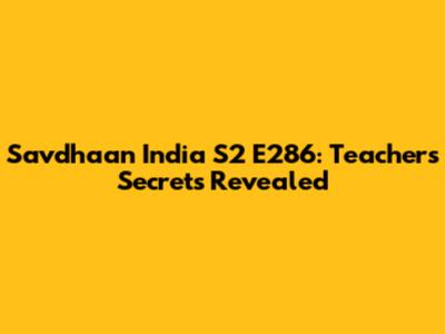 Savdhaan India S2 E286: Teacher's Secrets Revealed