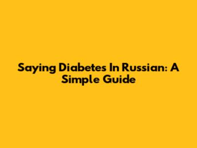 Saying "Diabetes" In Russian: A Simple Guide