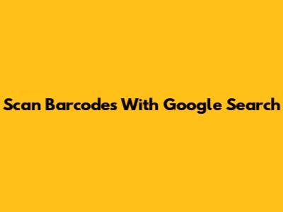 Scan Barcodes With Google Search
