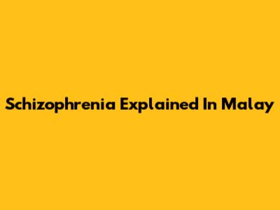 Schizophrenia Explained In Malay