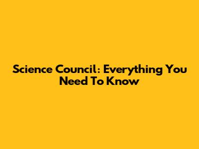 Science Council: Everything You Need To Know