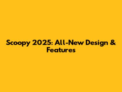 Scoopy 2025: All-New Design & Features