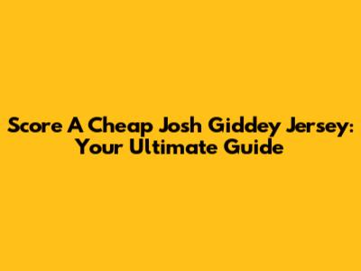 Score A Cheap Josh Giddey Jersey: Your Ultimate Guide