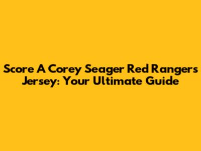 Score A Corey Seager Red Rangers Jersey: Your Ultimate Guide