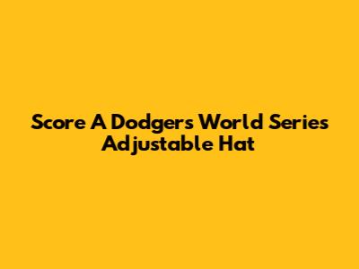 Score A Dodgers World Series Adjustable Hat