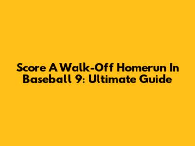 Score A Walk-Off Homerun In Baseball 9: Ultimate Guide