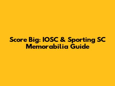 Score Big: IOSC & Sporting SC Memorabilia Guide