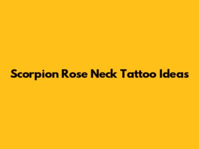 Scorpion Rose Neck Tattoo Ideas