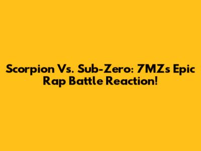 Scorpion Vs. Sub-Zero: 7MZ's Epic Rap Battle Reaction!