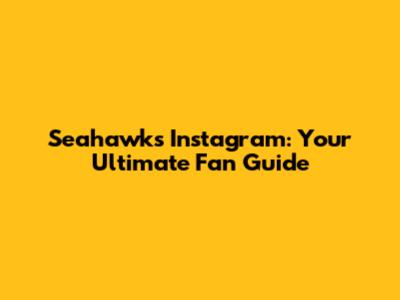 Seahawks Instagram: Your Ultimate Fan Guide