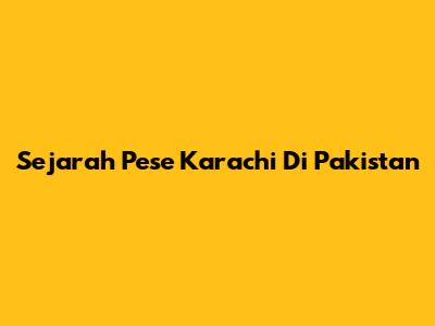 Sejarah Pese Karachi Di Pakistan