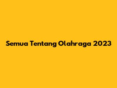 Semua Tentang Olahraga 2023