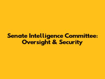 Senate Intelligence Committee: Oversight & Security