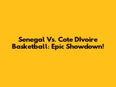 Senegal Vs. Cote D'Ivoire Basketball: Epic Showdown!