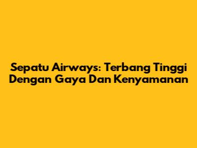 Sepatu Airways: Terbang Tinggi Dengan Gaya Dan Kenyamanan