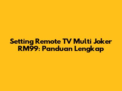 Setting Remote TV Multi Joker RM99: Panduan Lengkap