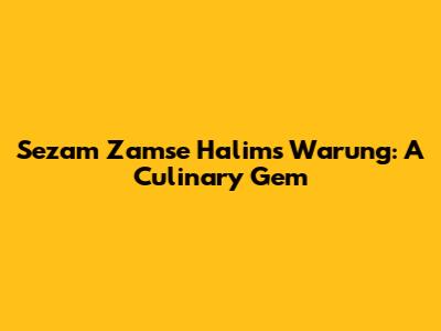 Sezam Zamse Halim's Warung: A Culinary Gem