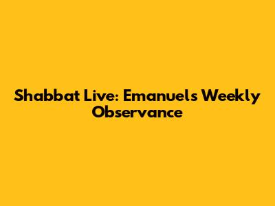 Shabbat Live: Emanuel's Weekly Observance