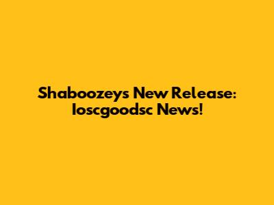 Shaboozey's New Release: Ioscgoodsc News!