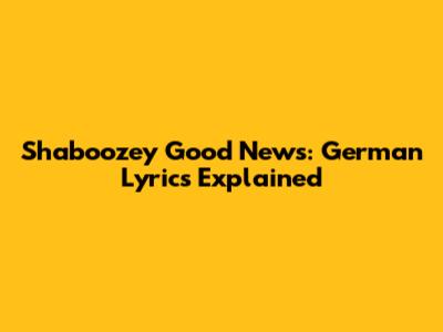 Shaboozey Good News: German Lyrics Explained