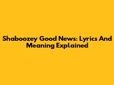Shaboozey Good News: Lyrics And Meaning Explained