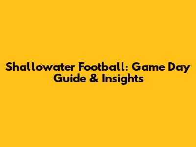 Shallowater Football: Game Day Guide & Insights