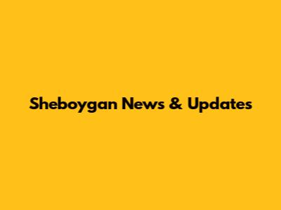 Sheboygan News & Updates