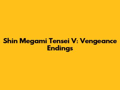 Shin Megami Tensei V: Vengeance Endings